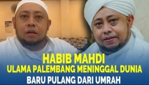 Habib Mahdi Meninggal Dunia: Beliau Diduga Kelelahan